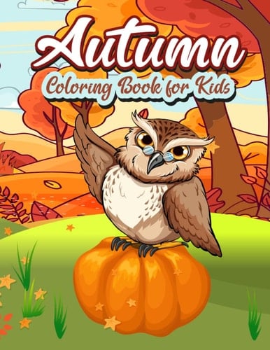 Autumn Coloring Book For Kids: A Fun and Relaxing Way to Explore the Beauty of Autumn with Your kids, A Collection of 30 Beautiful Autumn Scenes to Color