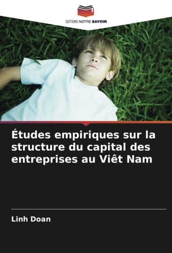 Études empiriques sur la structure du capital des entreprises au Viêt Nam (French Edition)