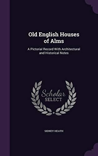 Old English Houses of Alms A Pictorial Record With Architectural and Historical Notes