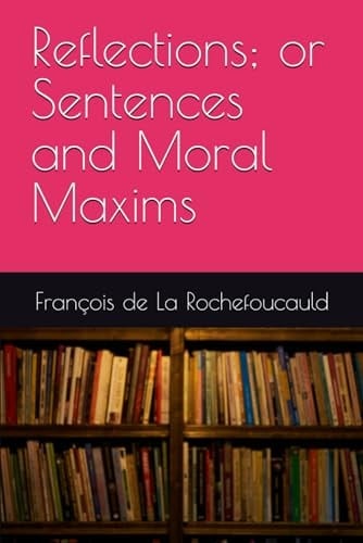 Reflections; or Sentences and Moral Maxims