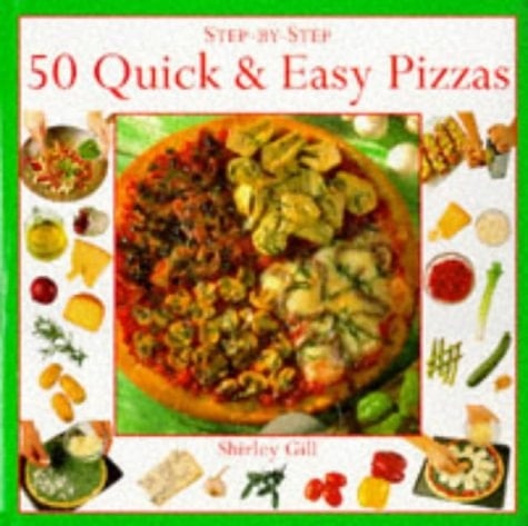 50 Quick and Easy Pizzas