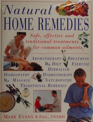 Natural Home Remedies Safe, Effective and Traditional Treatments for Common Ailments