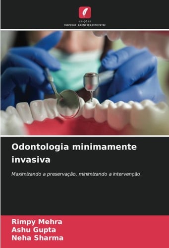 Odontologia minimamente invasiva: Maximizando a preservação, minimizando a intervenção (Portuguese Edition)