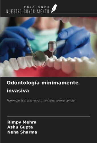 Odontología mínimamente invasiva: Maximizar la preservación, minimizar la intervención (Spanish Edition)
