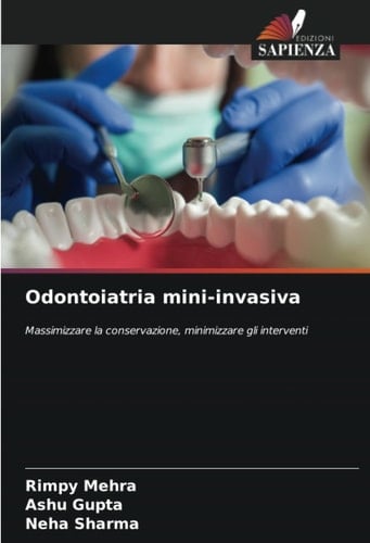 Odontoiatria mini-invasiva: Massimizzare la conservazione, minimizzare gli interventi (Italian Edition)