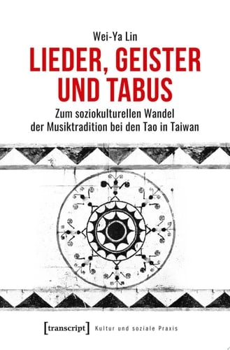 Lieder, Geister und Tabus Zum soziokulturellen Wandel der Musiktradition bei den Tao in Taiwan