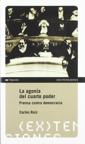 La agonia del cuarto poder. Prensa contra democracia