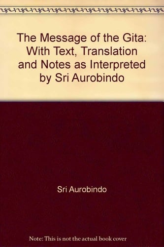 The Message of the Gita With Text, Translation and Notes As Interpreted by Sri Aurobindo