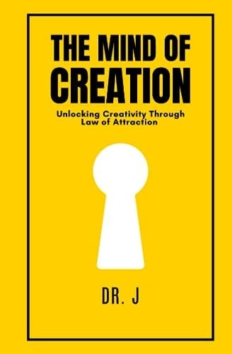 The Mind of Creation Unlocking Creativity Through Law of Attraction