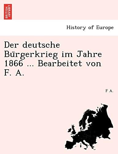 Der deutsche Bürgerkrieg im Jahre 1866 ... Bearbeitet von F. A. (German Edition)