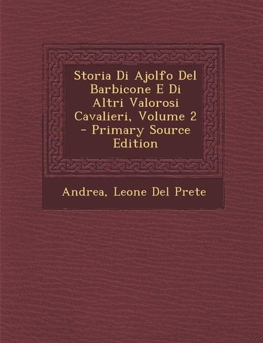 Storia Di Ajolfo Del Barbicone E Di Altri Valorosi Cavalieri, Volume 2 - Primary Source Edition