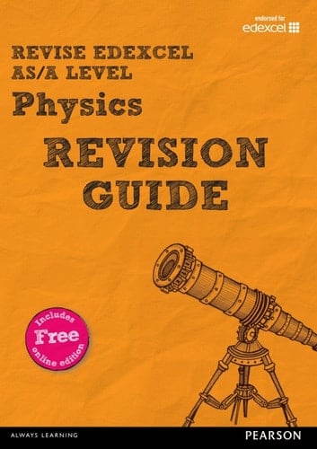 Revise Edexcel AS/A Level Physics Revision Guide