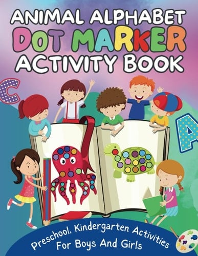 Animal Alphabet Dot Marker Activity Book: : preschool, kindergarten, Activities for Boys and Girls