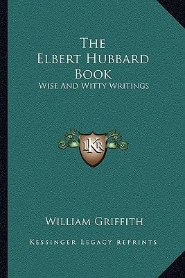 The Elbert Hubbard Book: Wise And Witty Writings