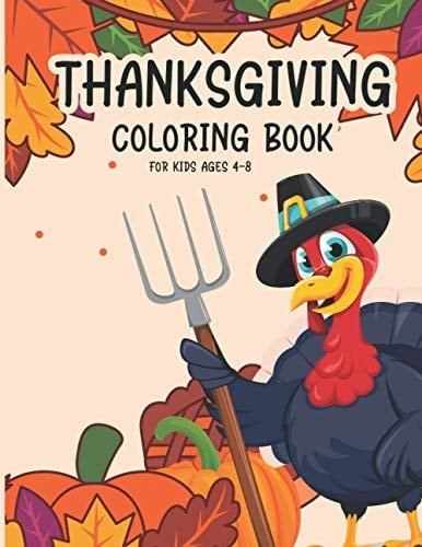 Thanksgiving Coloring Book For Kids Ages 4-8 A Collection of Funny and Easy Turkey, Autumn Leaves Harvest and Coloring Pages for Children, Boys, Girls, Toddlers, and Preschool