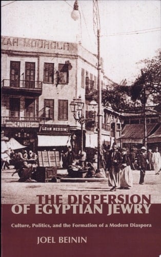 The Dispersion of Egyptian Jewry Culture, Politics, and the Formation of a Modern Diaspora