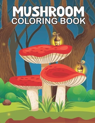 Mushroom Coloring book : Adult Coloring Book for kids.: Features Mushroom, Fungi, Mycology For Stress Relief.