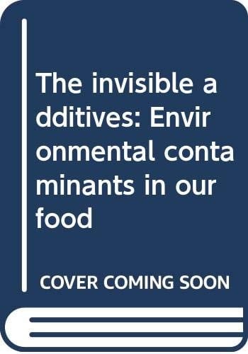 The invisible additives: Environmental contaminants in our food