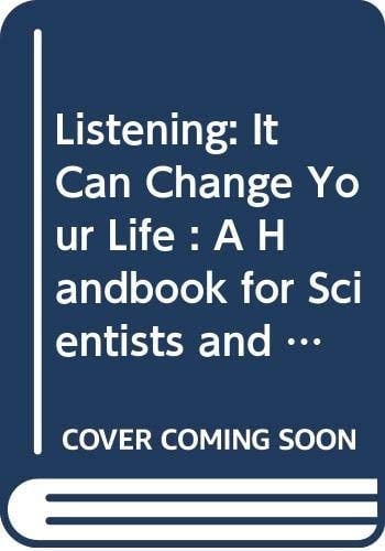 Listening: It Can Change Your Life : A Handbook for Scientists and Engineers
