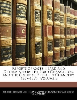 Reports of Cases Heard and Determined by the Lord Chancellor, and the Court of Appeal in Chancery. [1857-1859], Volume 3