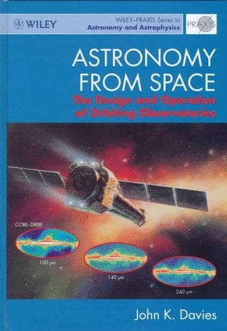 Astronomy from Space: The Design and Operation of Orbiting Observatories (Wiley-Praxis Series in Astronomy and Astrophysics)