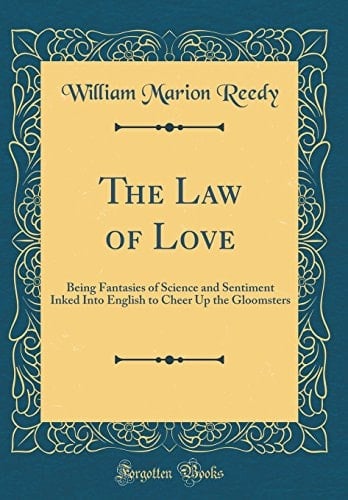 The Law of Love Being Fantasies of Science and Sentiment Inked Into English to Cheer Up the Gloomsters (Classic Reprint)