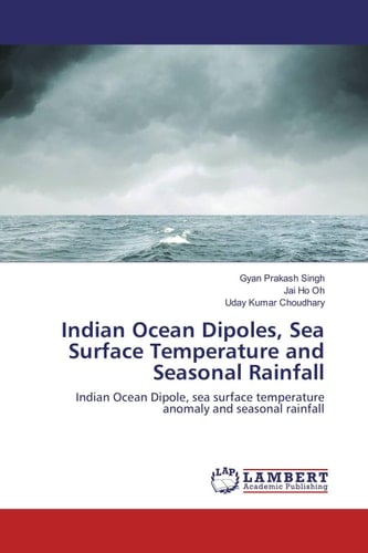 Indian Ocean Dipoles, Sea Surface Temperature and Seasonal Rainfall Indian Ocean Dipole, Sea Surface Temperature Anomaly and Seasonal Rainfall