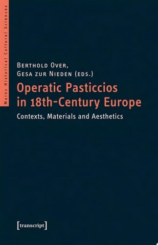Operatic Pasticcios in 18th-Century Europe Contexts, Materials and Aesthetics