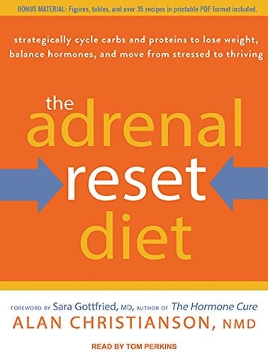 The Adrenal Reset Diet: Strategically Cycle Carbs and Proteins to Lose Weight, Balance Hormones, and Move from Stressed to Thriving