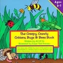 The Creepy, Crawly Critters, Bugs & Bees Book