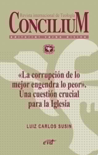 «La corrupción de lo mejor engendra lo peor». Una cuestión crucial para la Iglesia. Concilium 358 (2014) Concilium 358/ Artículo 9 EPUB
