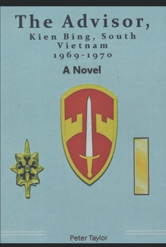 The Advisor: Kien Bing, South Vietnam 1969-1970 A Novel