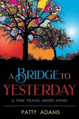 A Bridge to Yesterday A Time Travel Short Story