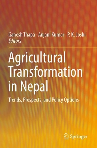 Agricultural Transformation in Nepal Trends, Prospects, and Policy Options