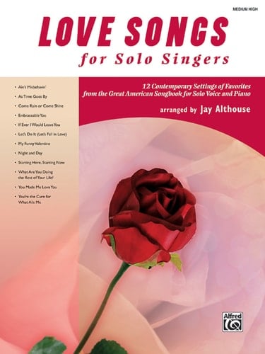 Love Songs for Solo Singers 12 Contemporary Settings of Favorites from the Great American Songbook for Solo Voice and Piano (Medium High Voice)