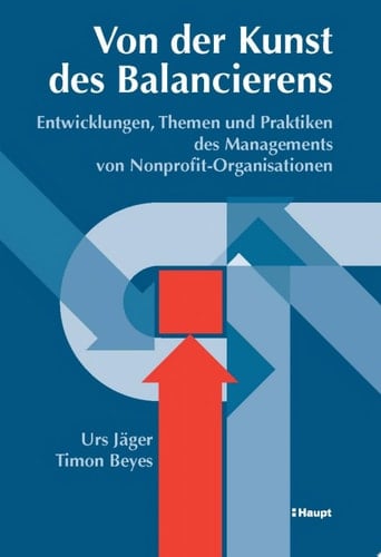 Von der Kunst des Balancierens Entwicklungen, Themen und Praktiken des Managements von Nonprofit-Organisationen