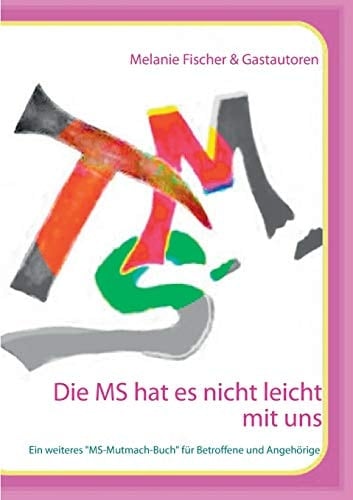 Die MS hat es nicht leicht mit uns Ein weiteres „MS-Mutmach-Buch“ für Betroffene und Angehörige