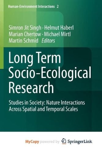 Long Term Socio-Ecological Research: Studies in Society-Nature Interactions Across Spatial and Temporal Scales