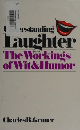 Understanding Laughter: The Workings of Wit and Humor