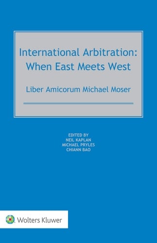 International Arbitration: When East Meets West. Liber Amicorum Michael Moser