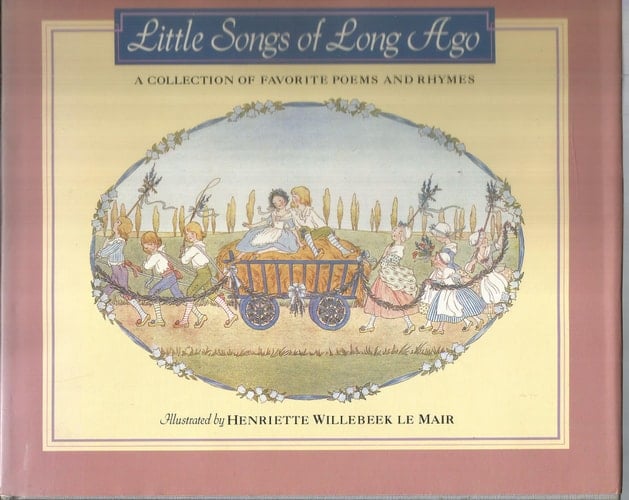 Little Songs of Long Ago A Collection of Favorite Poems and Rhymes