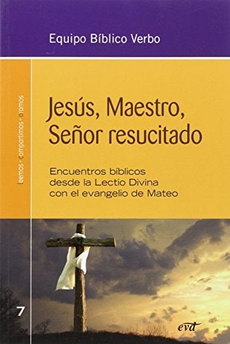 Jesús, maestro, señor resucitado : encuentros bíblicos desde la Lectio Divina con el Evangelio de Mateo