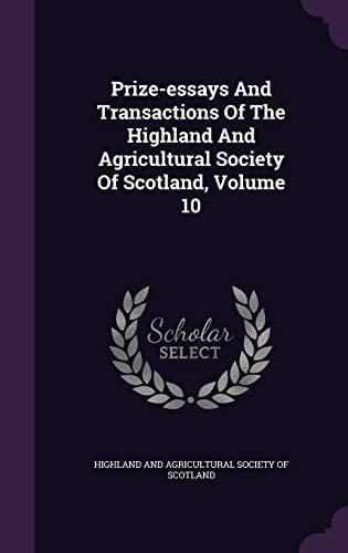 Prize-Essays and Transactions of the Highland and Agricultural Society of Scotland, Volume 10