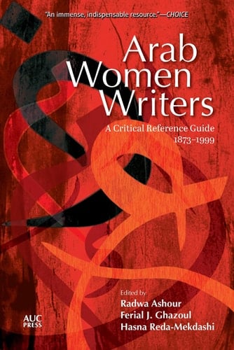 Arab Women Writers A Critical Reference Guide, 1873-1999