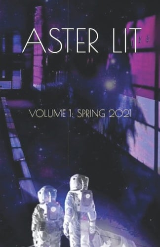 Aster Lit: Volume I: Spring 2021