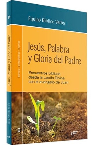 Jesús, palabra y gloria del padre : encuentros bíblicos desde la Lectio Divina con el evangelio de Juan