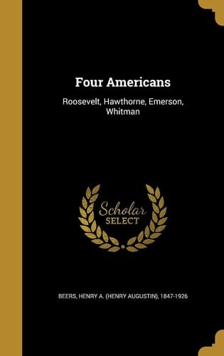 Four Americans Roosevelt, Hawthorne, Emerson, Whitman