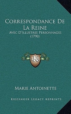 Correspondance De La Reine: Avec D'Illustres Personnages (1790) (French Edition)