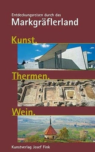 Kunst, Thermen, Wein Entdeckungsreisen durch das Markgräflerland
