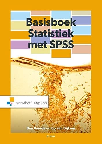Basisboek statistiek met SPSS handleiding voor het verwerken en analyseren van en rapporteren over (onderzoeks)gegevens